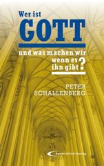 Schallenberg, Peter: Wer ist Gott und was machen wir wenn es ihn gibt