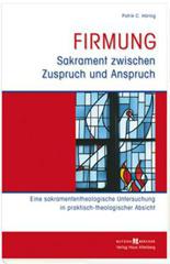 Hring, Patrik C.: Firmung - Sakrament zwischen Zuspruch und Anspruch