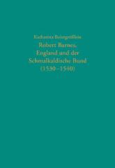 Robert Barnes, England und der Schmalkaldische Bund (1530-1540)