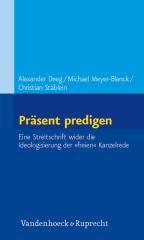 Meyer-Blanck, Michael / Deeg, Alexander / Stblein, Christian: Prsent predigen