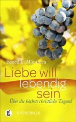 M�ntnich, Benedikt: Liebe will lebendig sein