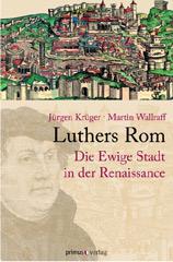 Krger, Jrgen / Wallraff, Martin: Luthers Rom