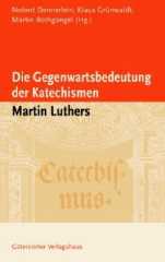 Produktbild: Die Gegenwartsbedeutung der Katechismen Martin Luthers