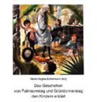 Bottermann-Broj, Maria-Regina: Das Geschehen von Palmsonntag und Grndonnerstag den Kindern erklrt