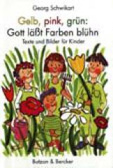 Schwikart, Georg: Gelb, pink, grn: Gott lt Farben blhn