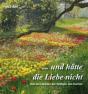 ... und hätte die Liebe nicht