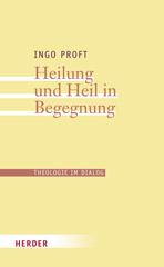 Proft, Ingo: Heilung und Heil in Begegnung
